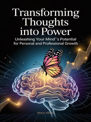cover image of Transforming Thoughts into Power Unleashing Your Mind's Potential for Personal and Professional Growth
